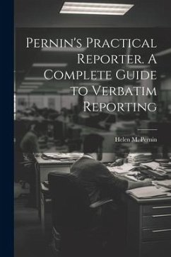 Pernin's Practical Reporter. A Complete Guide to Verbatim Reporting - Pernin, Helen M.