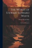 The Works of Stewart Edward White: The Land of Footprints