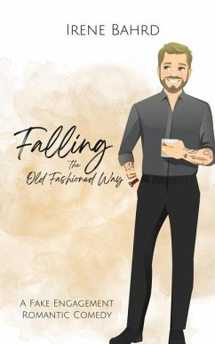 Falling the Old Fashioned Way: A Fake Engagement Romantic Comedy - Bahrd, Irene