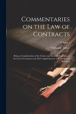 Commentaries on the law of Contracts: Being a Consideration of the Nature and General Principles of the law of Contracts and Their Application in Vari