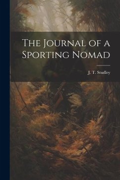 The Journal of a Sporting Nomad - Studley, J. T.