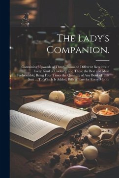 Cover The Lady's Companion.: Containing Upwards of Three Thousand Different Receipts in Every Kind of Cookery: and Those the Best and Most Fashiona