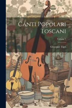 Canti popolari toscani; Volume 1 - Tigri, Giuseppe