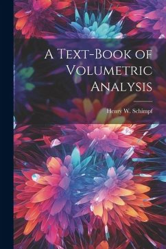 A Text-Book of Volumetric Analysis - Schimpf, Henry W.