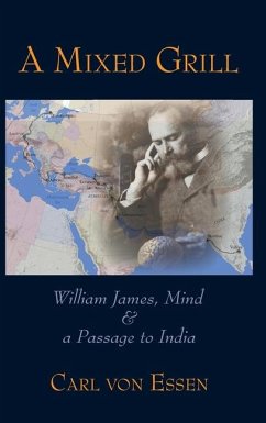 A Mixed Grill: William James, Mind & a Passage to India - Essen, Carl von