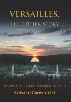 Versailles, the Other Story: Volume 1: The secret science of the Sun - Crowhurst, Howard