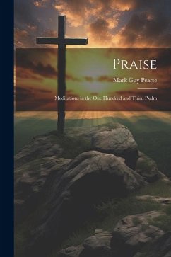 Praise: Meditations in the one Hundred and Third Psalm - Pearse, Mark Guy