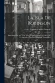 La Isla de Robinson; impresiones de arte y de vida de un extranjero en Chile; con un apéndice cientifico, una guia topográfica