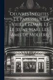 Oeuvres Inédites Le Paresseux La Vieille Femme et le Jeune Mari. Les amis de Molière.
