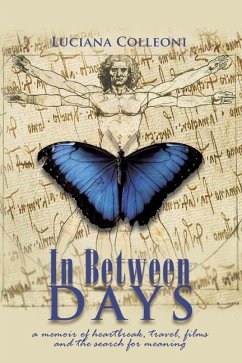 In Between Days: A Memoir of Heartbreak, Travel, Films and the Search for Meaning - Colleoni, Luciana