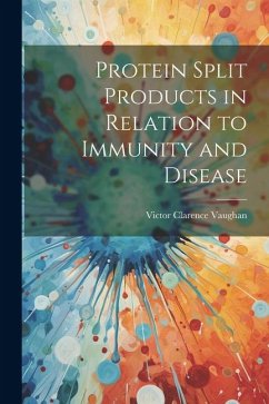Protein Split Products in Relation to Immunity and Disease - Vaughan, Victor Clarence