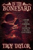 In the Boneyard: History and Horror of America's Haunted Cemeteries