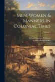 Men, Women & Manners in Colonial Times; Volume 1