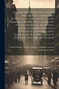 Testimony of Walter S. Steele Regarding Communist Activities in the United States. Hearings Before the Committee on Un-American Activities, House of R