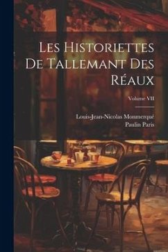 Les Historiettes de Tallemant des Réaux; Volume VII - Paris, Paulin; Monmerqué, Louis-Jean-Nicolas