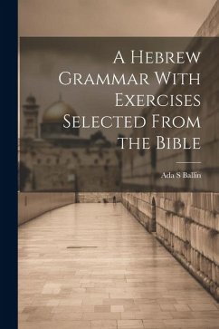 A Hebrew Grammar With Exercises Selected From the Bible - Ballin, Ada S.