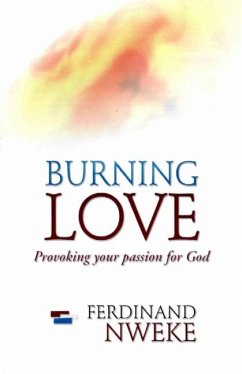 Burning Love: Provoking Your Passion for God - Nweke, Ferdinand
