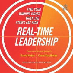 Real-Time Leadership: Find Your Winning Moves When the Stakes Are High - Noble, David; Kauffman, Carol