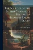 The Sources of the British Chronicle History in Spenser's Faerie Queen