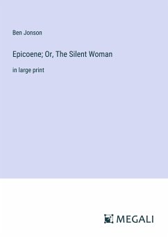 Epicoene; Or, The Silent Woman - Jonson, Ben