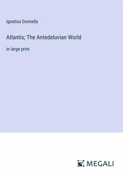 Atlantis; The Antedeluvian World - Donnelly, Ignatius