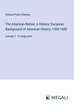 The American Nation; A History: European Background of American History, 1300-1600 - Cheyney, Edward Potts