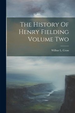 The History Of Henry Fielding Volume Two - Cross, Wilbur L.