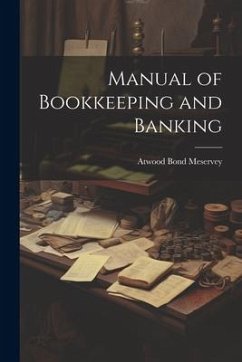 Manual of Bookkeeping and Banking - Meservey, Atwood Bond