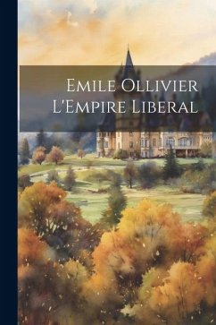 Emile Ollivier L'Empire Liberal - Anonymous