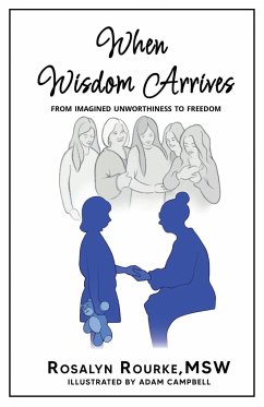 When Wisdom Arrives - Rourke, Rosalyn