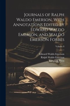 Journals of Ralph Waldo Emerson, With Annotations Edited by Edward Waldo Emerson, and Waldo Emerson Forbes; Volume 8 - Emerson, Ralph Waldo; Emerson, Edward Waldo; Press, Riverside