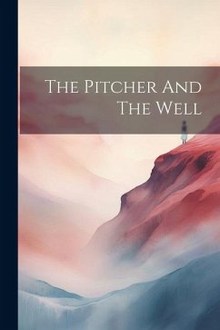 The Pitcher And The Well - Anonymous