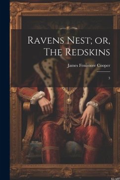 Ravens Nest; or, The Redskins: 3 - Cooper, James Fenimore