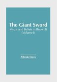 The Giant Sword: Myths and Beliefs in Beowulf (Volume I)