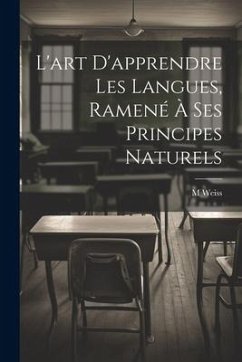 L'art D'apprendre Les Langues, Ramené À Ses Principes Naturels - Weiss, M.