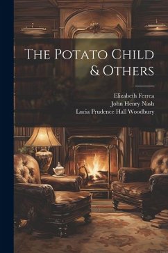 The Potato Child & Others - Nash, John Henry; Woodbury, Lucia Prudence Hall; Tomoye Press, Printer