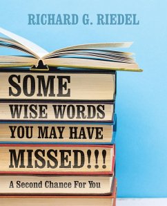 SOME WISE WORDS YOU MAY HAVE MISSED!!! - Riedel, Richard G.