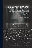 A Tailor-made Man: A Comedy in Four Acts