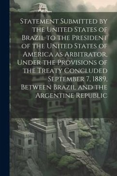 Statement Submitted by the United States of Brazil to the President of the United States of America as Arbitrator, Under the Provisions of the Treaty - Anonymous