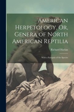 American Herpetology, Or, Genera of North American Reptilia - Harlan, Richard