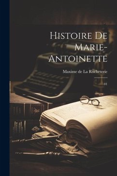 Histoire de Marie-Antoinette: 01 - La Rocheterie, Maxime De