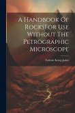 A Handbook Of RocksFor Use Without The Petrographic Microscope