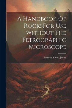 A Handbook Of RocksFor Use Without The Petrographic Microscope - James, Furman Kemp