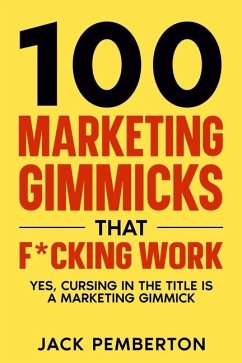 100  Marketing Gimmicks  that F*cking Work: Yes, Cursing in the Title is a Marketing Gimmick - Pemberton, Jack