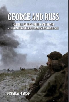 George and Russ: Soldiers, Husbands, Fathers, and Friends: A Gripping Story Based on Real Events During WWII - Kerrison, Michael G.