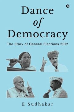 Dance of Democracy: The Story of General Elections 2019 - E Sudhakar