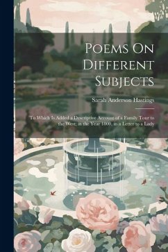 Poems On Different Subjects: To Which Is Added a Descriptive Account of a Family Tour to the West; in the Year 1800, in a Letter to a Lady - Hastings, Sarah Anderson