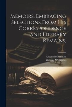 Memoirs, Embracing Selections From his Correspondence and Literary Remains; - M'Combie, William; Bethune, Alexander