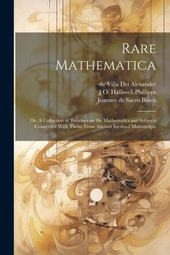 Rare Mathematica: Or, A Collection of Treatises on the Mathematics and Subjects Connected With Them, From Ancient Inedited Manuscripts - Halliwell-Phillipps, J. O.; Bourne, William; Sacro Bosco, Joannes De