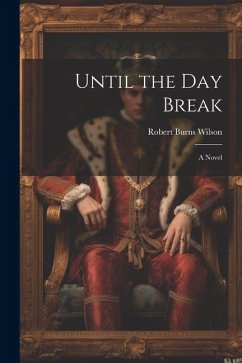 Until the day Break; a Novel - Wilson, Robert Burns